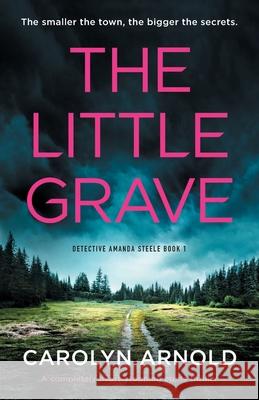 The Little Grave: A completely heart-stopping crime thriller Carolyn Arnold 9781800190184 Bookouture - książka