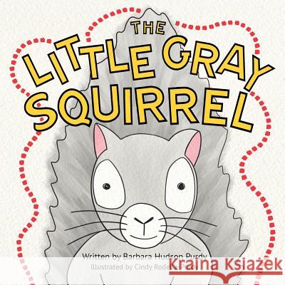 The Little Gray Squirrel Barbara Hudson Purdy Cindy Rodella-Purdy  9780999684221 Creative Cat Media, Inc. - książka