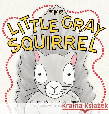 The Little Gray Squirrel Barbara Hudso Cindy Rodella-Purdy 9780999684238 Creative Cat Media, Inc. - książka