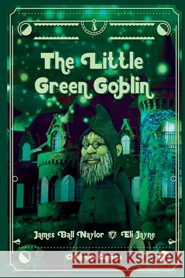 The Little Green Goblin James Bell Naylor Eli Jayne 9781087868073 Eli Jayne - książka