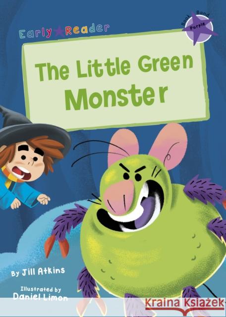 The Little Green Monster: (Purple Early Reader) Jill Atkins Daniel Limon  9781848864313 Maverick Arts Publishing - książka