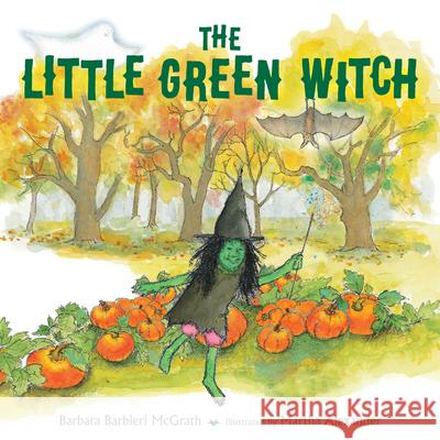The Little Green Witch Barbara Barbieri McGrath Martha Alexander 9781623548490 Charlesbridge Publishing - książka
