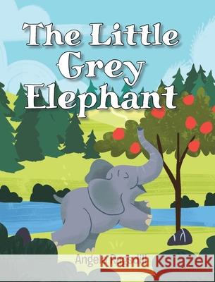 The Little Grey Elephant Angela Ragsdill 9781638442844 Christian Faith Publishing, Inc - książka