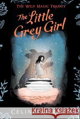 The Little Grey Girl (the Wild Magic Trilogy, Book Two) Celine Kiernan 9781536215830 Candlewick Press (MA) - książka