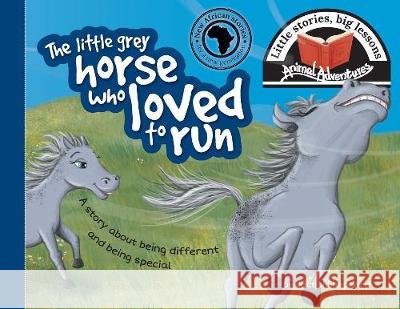 The little grey horse who loved to run: Little stories, big lessons Jacqui Shepherd 9781770089549 Awareness Publishing - książka