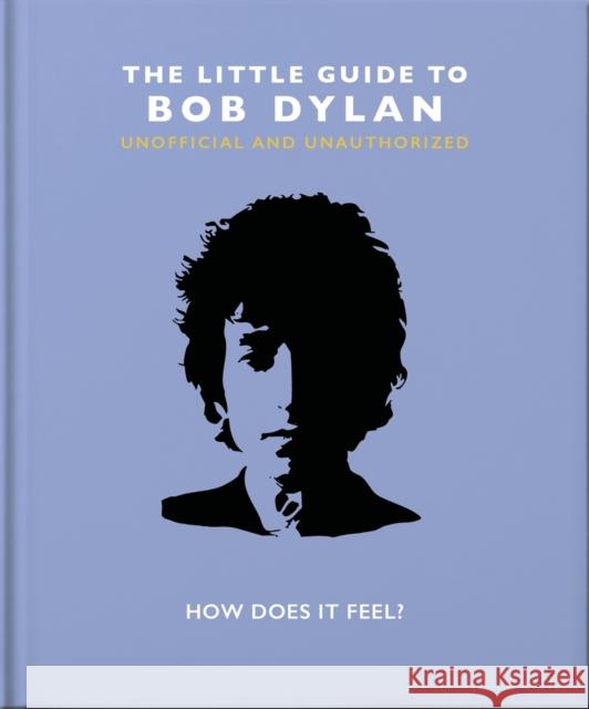 The Little Guide to Bob Dylan: How Does it Feel? OH 9781800691728 Headline Publishing Group - książka