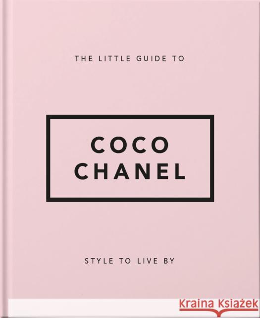 The Little Guide to Coco Chanel: Style to Live By Orange Hippo! 9781911610533 Welbeck Publishing Group - książka