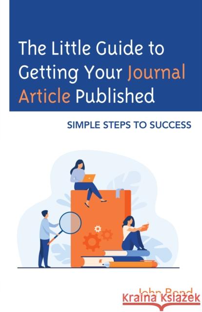 The Little Guide to Getting Your Journal Article Published: Simple Steps to Success Bond, John 9781475868531 Rowman & Littlefield - książka