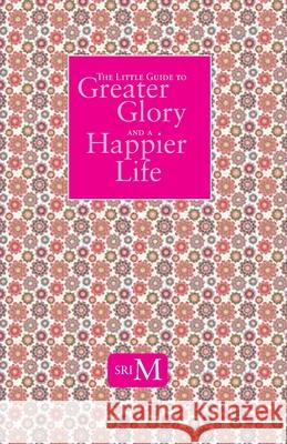 The Little Guide to Greater Glory and A Happier Life Sri M 9788195608980 Magenta Press & Publication Pvt Ltd - książka