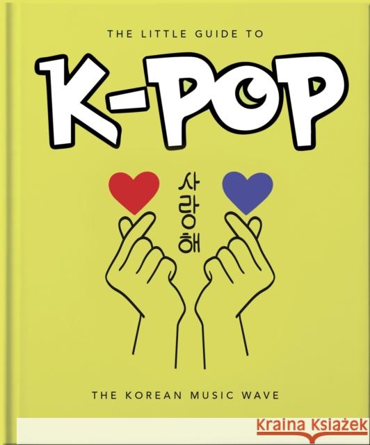 The Little Guide to K-POP: The Korean Music Wave Orange Hippo! 9781800695757 Welbeck Publishing Group - książka