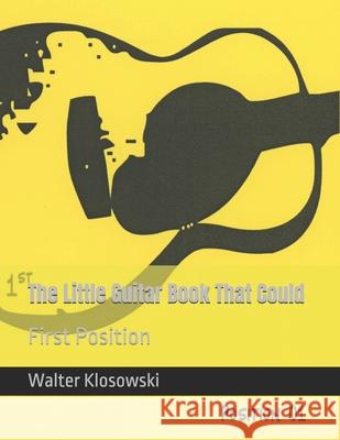 The Little Guitar Book That Could: First Position Walter Klosowski 9780692963036 Omni Music Press - książka