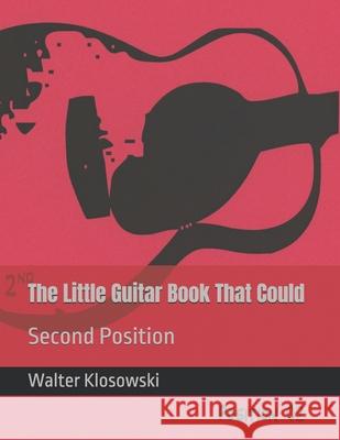 The Little Guitar Book That Could: Second Position Walter H Klosowski, III, Walter H Klosowski, III, Walter H Klosowski, III 9780692988763 Omni Music Press - książka