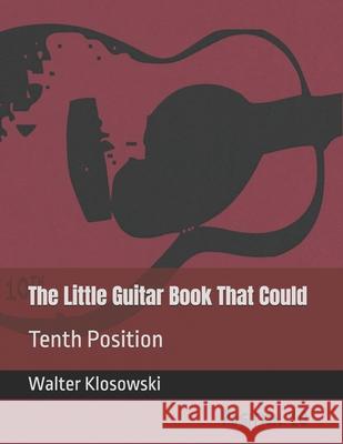 The Little Guitar Book That Could: Tenth Position Walter Klosowski 9780578596815 Omni Music Press - książka