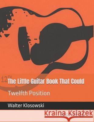 The Little Guitar Book That Could: Twelfth Position Walter H., III Klosowski Walter Klosowski 9780578825649 Omni Music Press - książka