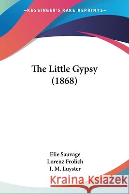 The Little Gypsy (1868) Elie Sauvage 9780548885383  - książka