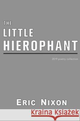 The Little Hierophant: 2019 Poetry Collection Eric Nixon 9780998436241 Double Yolk Press - książka