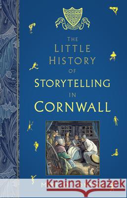 The Little History of Storytelling in Cornwall Mike O'Connor 9781803999661 The History Press Ltd - książka
