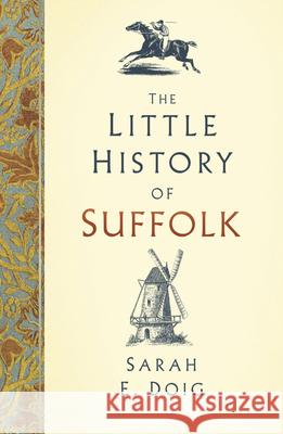 The Little History of Suffolk Sarah E. Doig 9780750985994 The History Press Ltd - książka