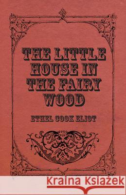 The Little House In The Fairy Wood Ethel Cook Eliot 9781443716031 Thackeray Press - książka