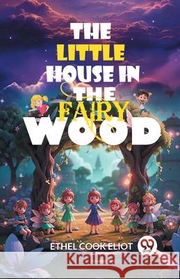 The Little House in the Fairy Wood Ethel Cook Eliot 9789363058316 Double 9 Books - książka