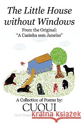 The Little House without Windows: A Casinha sem Janelas Cuqui 9781438927015 AUTHORHOUSE - książka