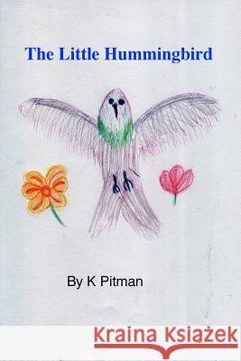 The Little Hummingbird K. a. Pitman 9781981678730 Createspace Independent Publishing Platform - książka