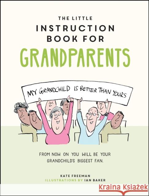 The Little Instruction Book for Grandparents: Tongue-in-Cheek Advice for Surviving Grandparenthood Kate Freeman 9781787835719 Octopus Publishing Group - książka