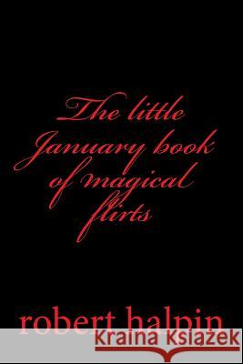 The little January book of magical flirts Halpin, Robert Anthony 9781503315440 Createspace - książka