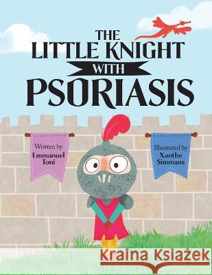 The Little Knight with Psoriasis Emmanuel Toni Xanthe Simmans  9781739755508 Derm Tales - książka
