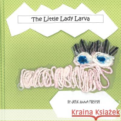 The Little Lady Larva Miss Julie Anna Forsyth 9780615568096 Miss Julie Anna Forsyth - książka