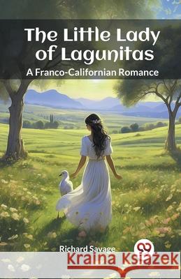 The Little Lady of Lagunitas A Franco-Californian Romance Richard Savage 9789363052925 Double 9 Books - książka