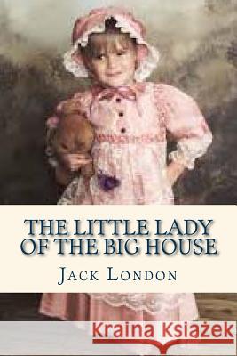 The Little Lady of the Big House Jack London Sara Lopez 9781535376907 Createspace Independent Publishing Platform - książka
