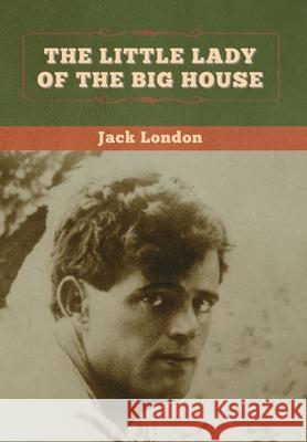 The Little Lady of the Big House Jack London 9781647994532 Bibliotech Press - książka