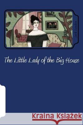 The Little Lady of the Big House Jack London 9781721133628 Createspace Independent Publishing Platform - książka