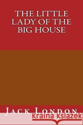 The Little Lady of the Big House Jack London 9781974556557 Createspace Independent Publishing Platform - książka