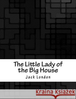 The Little Lady of the Big House Jack London 9781979288842 Createspace Independent Publishing Platform - książka