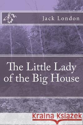 The Little Lady of the Big House Jack London 9781985276239 Createspace Independent Publishing Platform - książka