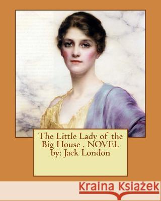 The Little Lady of the Big House . NOVEL by: Jack London London, Jack 9781542746786 Createspace Independent Publishing Platform - książka