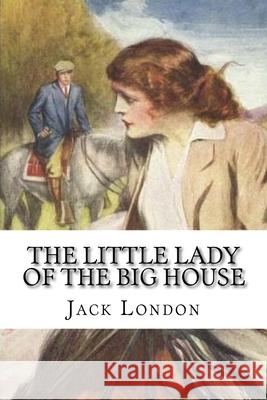 The Little Lady of the Big House: Classic Literature Jack London 9781543168136 Createspace Independent Publishing Platform - książka