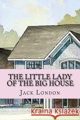 The little lady of the big house (English Edition) Jack London 9781541264649 Createspace Independent Publishing Platform - książka