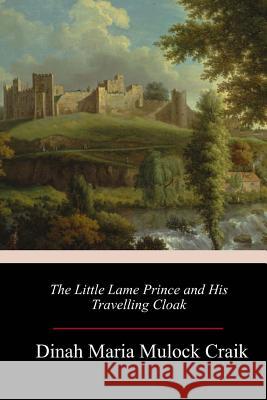 The Little Lame Prince and His Travelling Cloak Dinah Maria Muloc 9781984225764 Createspace Independent Publishing Platform - książka