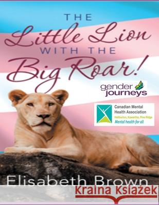 The Little Lion with the Big Roar! Elisabeth Brown 9781661774059 Independently Published - książka