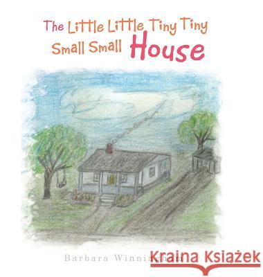 The Little Little Tiny Tiny Small Small House Barbara Winningham 9781546209164 Authorhouse - książka