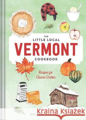 The Little Local Vermont Cookbook: Recipes for Classic Dishes  9781682685211 Countryman Press - książka