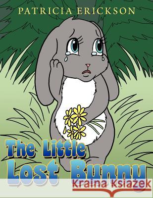 The Little Lost Bunny Patricia Erickson 9781467061742 Authorhouse - książka