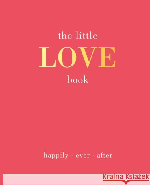 The Little Love Book: Happily. Ever. After Joanna Gray 9781787136113 Quadrille Publishing - książka