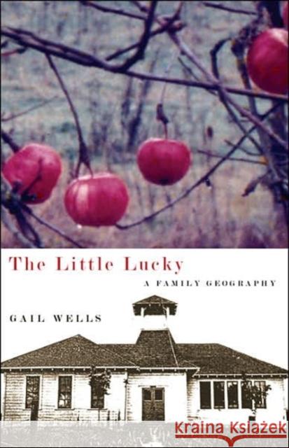 The Little Lucky: A Family Geography Wells, Gail 9780870711893 Oregon State University Press - książka