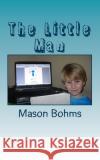 The Little Man My Daddy                                 Mason Bohms 9781450516396 Createspace Independent Publishing Platform