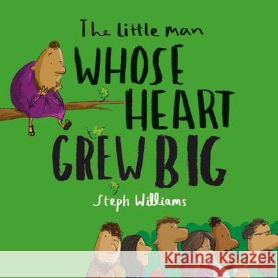 The Little Man Whose Heart Grew Big Steph Williams 9781784986568 Good Book Co - książka