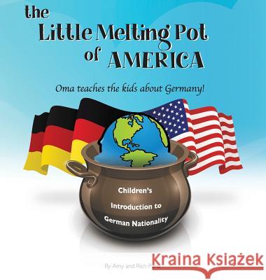 The Little Melting Pot of America - German American Hardcover: Oma Teaches the Kids about Germany! Amy Parisi Rich Parisi 9781643701974 Little Melting Pot of America - książka